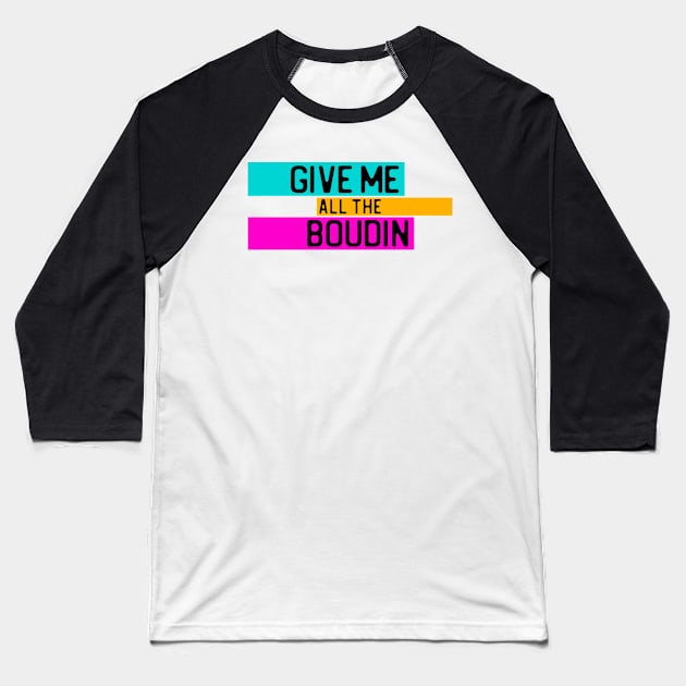 "Give me all the boudin" in black on neon colors - Food of the World: USA Baseball T-Shirt by AtlasMirabilis